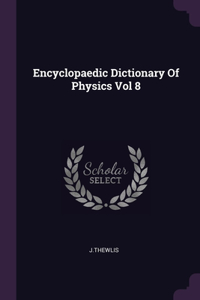 Encyclopaedic Dictionary Of Physics Vol 8