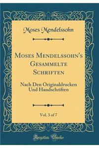 Moses Mendelssohn's Gesammelte Schriften, Vol. 3 of 7: Nach Den Originaldrucken Und Handschriften (Classic Reprint)