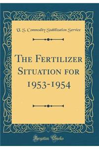 The Fertilizer Situation for 1953-1954 (Classic Reprint)