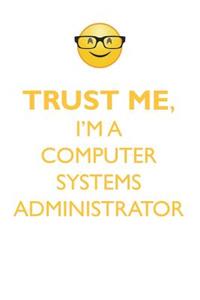 TRUST ME, I'M A COMPUTER SYSTEMS ADMINISTRATOR AFFIRMATIONS WORKBOOK Positive Affirmations Workbook. Includes