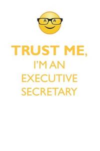 Trust Me, I'm an Executive Secretary Affirmations Workbook Positive Affirmations Workbook. Includes: Mentoring Questions, Guidance, Supporting You.