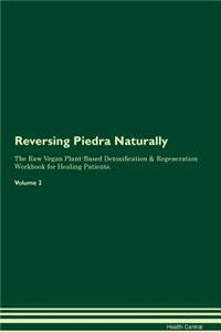 Reversing Piedra Naturally the Raw Vegan Plant-Based Detoxification & Regeneration Workbook for Healing Patients. Volume 2