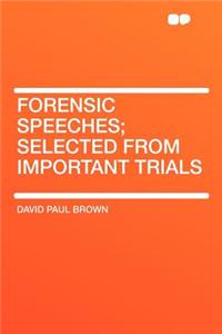 Forensic Speeches; Selected from Important Trials