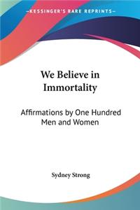 We Believe in Immortality