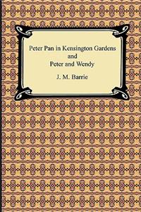 Peter Pan in Kensington Gardens and Peter and Wendy