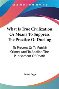 What Is True Civilization Or Means To Suppress The Practice Of Dueling