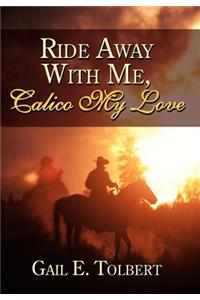 Ride Away With Me, Calico My Love