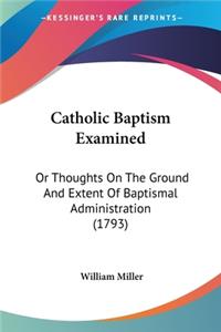Catholic Baptism Examined