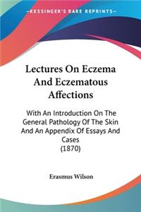 Lectures On Eczema And Eczematous Affections