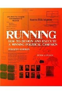 Running: How To Design And Execute A Winning Political Campaign