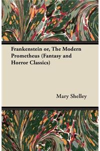 Frankenstein or, The Modern Prometheus (Fantasy and Horror Classics)