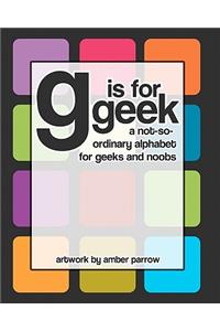 G is for Geek