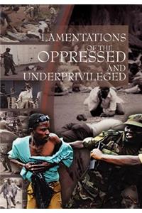 Lamentations of the Oppressed and Underprivileged