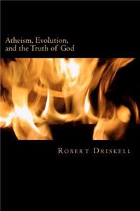 Atheism, Evolution, and the Truth of God