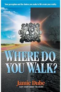 Where Do You Walk?