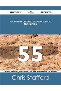 Microsoft Certified Desktop Support Technician 55 Success Secrets - 55 Most Asked Questions on Microsoft Certified Desktop Support Technician - What You Need to Know