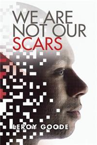 We Are Not Our Scars