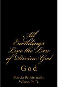 All Earthlings Live the Law of Divine God