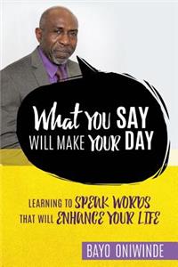 What You Say Will Make Your Day