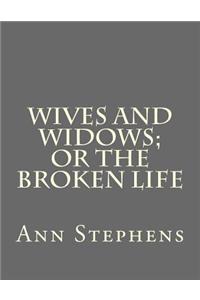 Wives and Widows; Or the Broken Life
