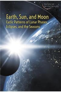 Earth, Sun, and Moon: Cyclic Patterns of Lunar Phases, Eclipses, and the Seasons
