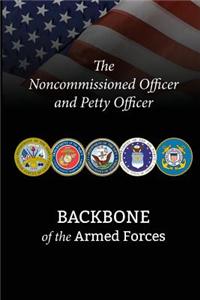 The Noncommissioned Officer and Petty Officer: Backbone of the Armed Forces