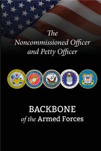 The Noncommissioned Officer and Petty Officer: Backbone of the Armed Forces