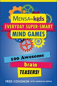 Mensa for Kids: Everyday Super-Smart Mind Games