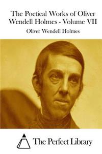 The Poetical Works of Oliver Wendell Holmes - Volume VII