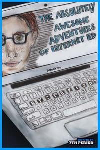Absolutely Awesome Adventures of Internet Ed (7th Period Edition)