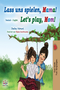Let's Play, Mom! (German English Bilingual Book for Kids)
