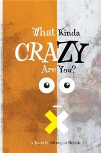 What Kinda Crazy Are You