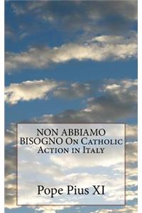 NON ABBIAMO BISOGNO On Catholic Action in Italy