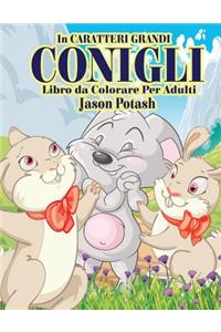 Conigli Libro da Colorare Per Adulti ( In Caraterri Grandi)