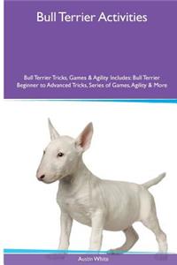 Bull Terrier Activities Bull Terrier Tricks, Games & Agility. Includes