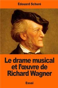 Le drame musical et l'oeuvre de Richard Wagner