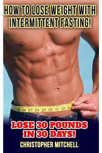 How To Lose Weight With Intermittent Fasting!