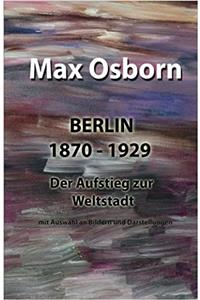 Berlin 1870-1929: Der Aufstieg zur Weltstadt: mit Auswahl an Bildern und Darstellungen (German Edition)