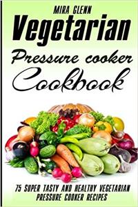 Vegetarian Pressure Cooker Cookbook