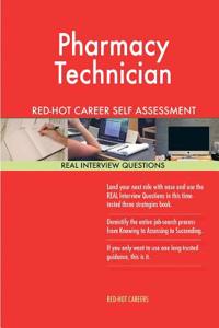 Pharmacy Technician Red-Hot Career Self Assessment Guide; 1184 Real Interview Qu