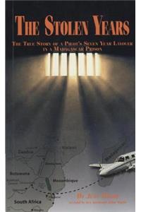 The Stolen Years: The True Story of a Pilot's Seven Year Layover in a Madagascar Prison