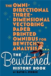 Omni-Directional Three-Dimensional Vectoring Paper Printed Omnibus for Bewitched Analysis a.k.a. The Bewitched History Book