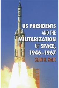 US Presidents and the Militarization of Space, 1946-1967