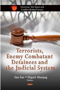 Terrorists, Enemy Combatant Detainees & the Judicial System