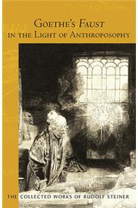 Goethe's Faust in the Light of Anthroposophy
