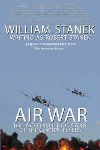 Air War The Incredible True Story of the Combat Flyers