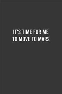 It's Time for me to Move to Mars - Funny Notebook, Personal Journal With Funny Saying on Cover, Humorous Gag Gift Idea for Coworkers/Friends/Family