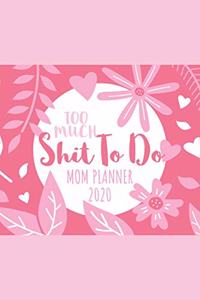 Too Much Shit To Do Mom Planner 2020