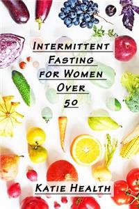 Intermittent Fasting for Women Over 50