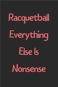 Racquetball Everything Else Is Nonsense